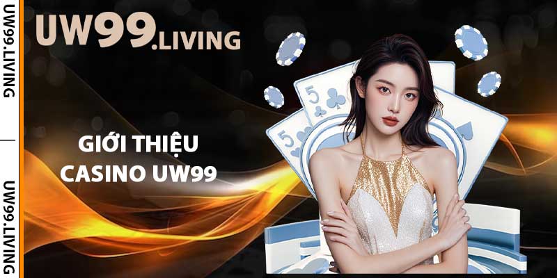 Giới thiệu Casino UW99