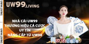 Nhà cái UW99 - Thương hiệu cá cược uy tín nâng cấp từ UW88