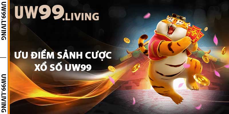 Ưu điểm sảnh cược xổ số UW99